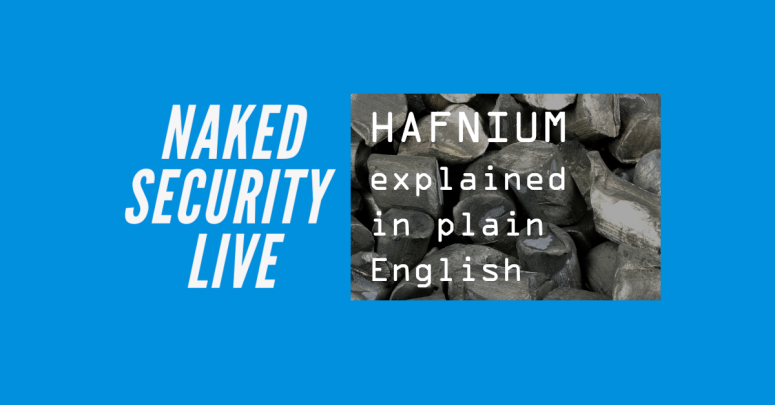 Naked Security Live Hafnium Explained In Plain English Perpetual It